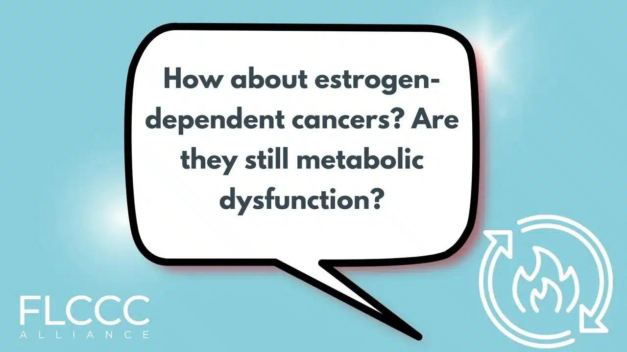 How about estrogen-dependent cancers? Are they still metabolic dysfunction?