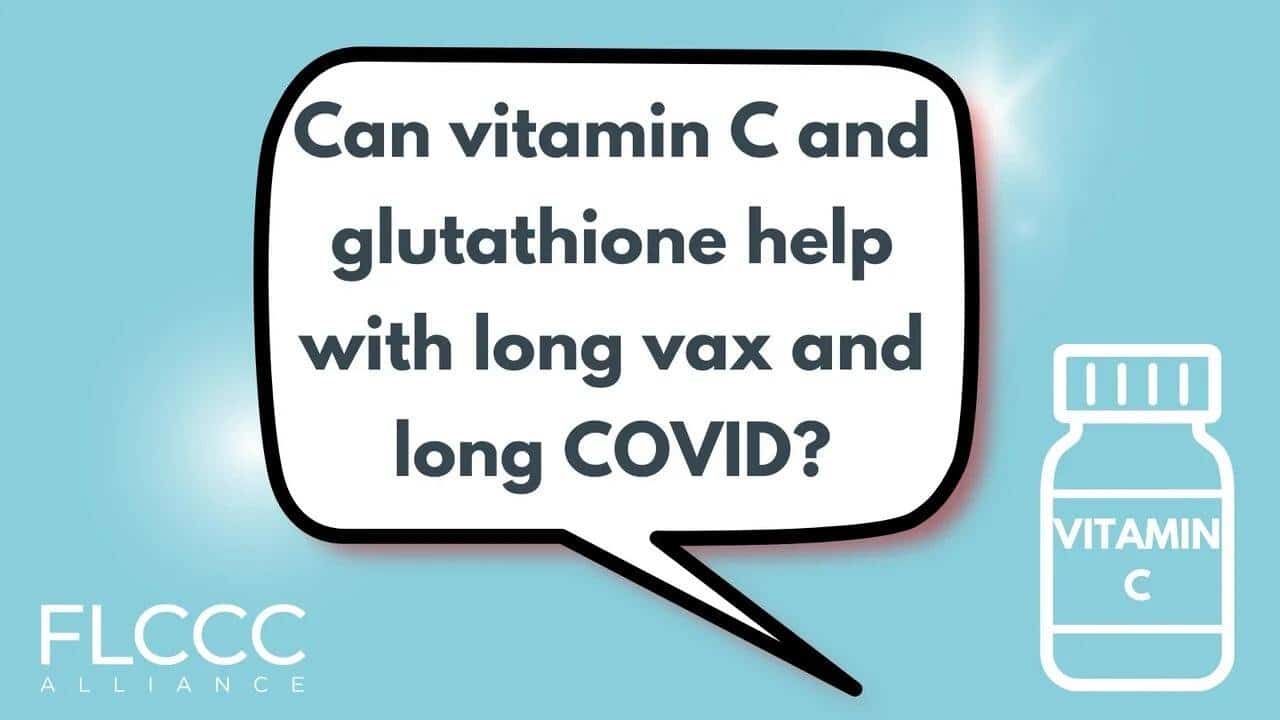 Can vitamin C and glutathione help with long vax and long COVID?